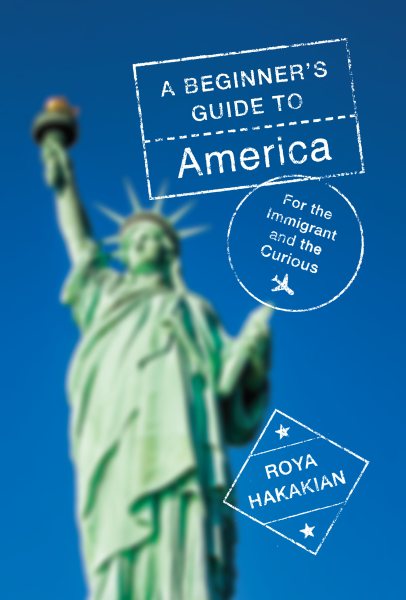 A Beginner's Guide to America: For the Immigrant and the Curious cover