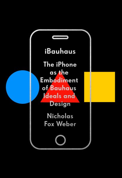 iBauhaus: The iPhone as the Embodiment of Bauhaus Ideals and Design cover
