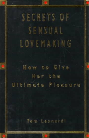 The Secrets of Sensual Lovemaking: How to Give Her the Ultimate Pleasure cover