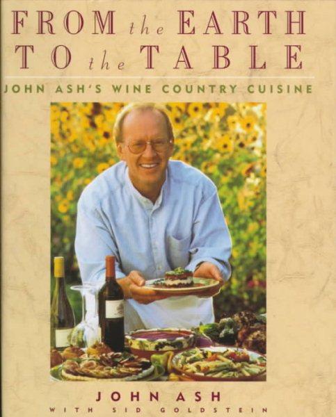 From the Earth to the Table: John Ash's Wine Country Cuisine cover