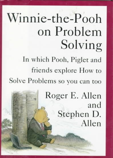 Winnie-the-Pooh on Problem Solving: In Which Pooh, Piglet and friends explore How to Solve Problems so you can too cover