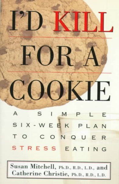 I'd Kill For a Cookie: A Simple Six-Week Plan to Conquer Stress Eating cover