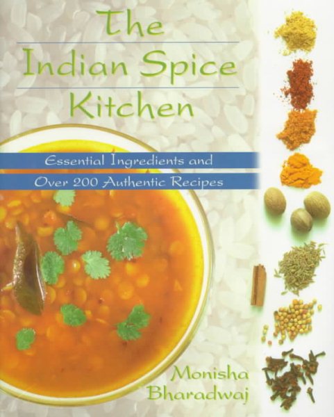 Indian Spice Kitchen: Essential Ingredients and Over 200 Authentic Recipes cover