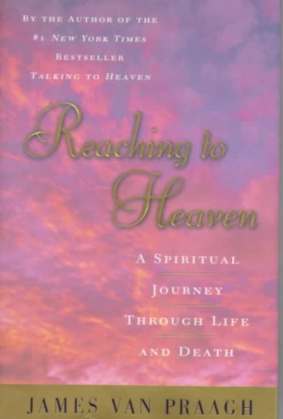 Reaching to Heaven: A Spiritual Journey Through Life and Death cover