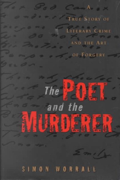 The Poet and the Murderer: A True Story of Literary Crime and the Art of Forgery