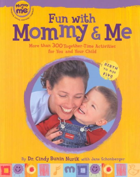 Fun with Mommy and Me: More Than 300 Together-Time Activities for You and Your Child, Birth to Age Five cover