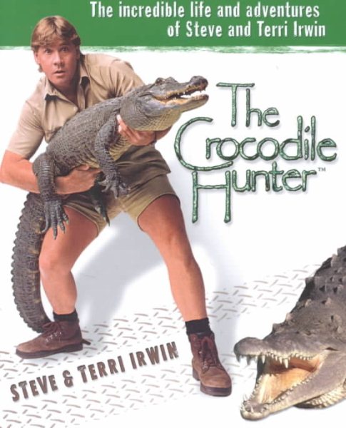 The Crocodile Hunter: The Incredible Life and Adventures of Steve and Terri Irwin