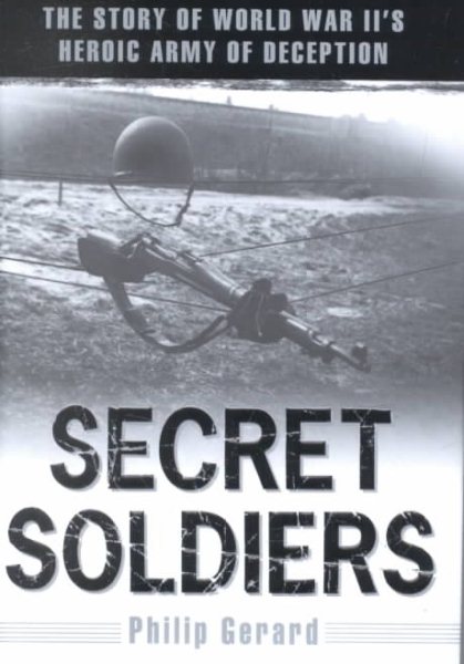 Secret Soldiers: The Story of World War II's Heroic Army of Deception cover