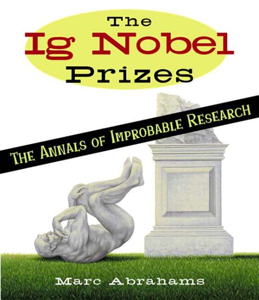 The Ig Nobel Prizes: The Annals of Improbable Research cover