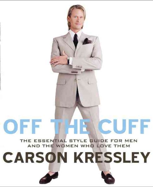Off the Cuff: The Essential Style Guide for Men--And the Women Who Love Them cover