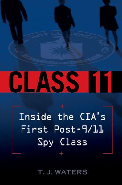 Class 11: Inside the CIA's First Post-9/11 Spy Class cover