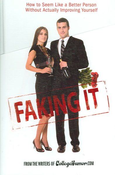 Faking It: How to Seem Like a Better Person Without Actually ImprovingYourself cover