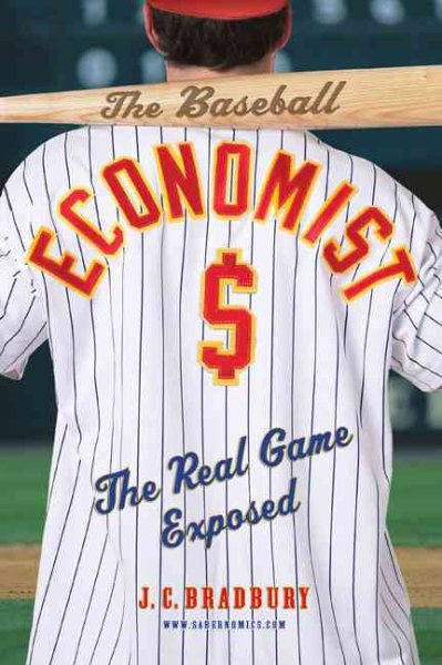 The Baseball Economist: The Real Game Exposed cover