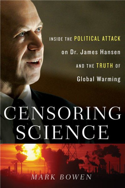 Censoring Science: Inside the Political Attack on Dr. James Hansen and the Truth of Global Warming cover