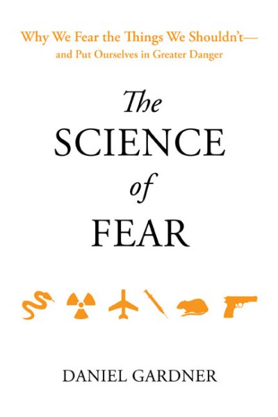 The Science of Fear: Why We Fear the Things We Shouldn't--and Put Ourselves in Greater Danger cover
