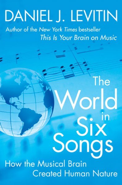 The World in Six Songs: How the Musical Brain Created Human Nature cover