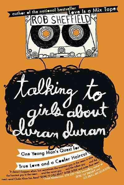 Talking to Girls About Duran Duran: One Young Man's Quest for True Love and a Cooler Haircut cover