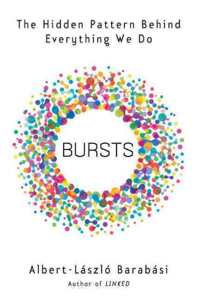 Bursts: The Hidden Pattern Behind Everything We Do cover