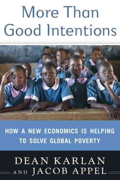 More Than Good Intentions: How a New Economics Is Helping to Solve Global Poverty