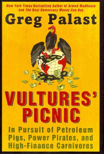 Vultures' Picnic: In Pursuit of Petroleum Pigs, Power Pirates, and High-Finance Carnivores cover
