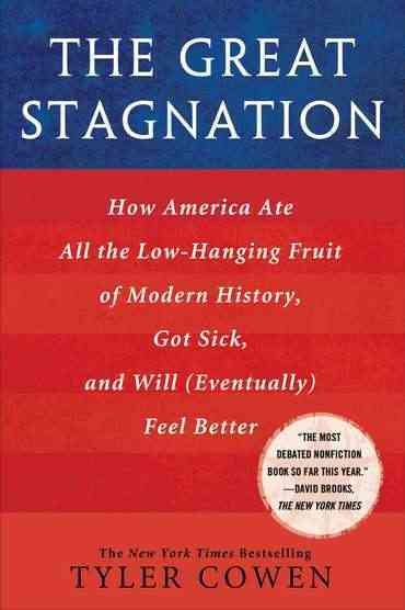 The Great Stagnation: How America Ate All the Low-hanging Fruit of Modern History, Got Sick, and Will (Eventually) Feel Better cover