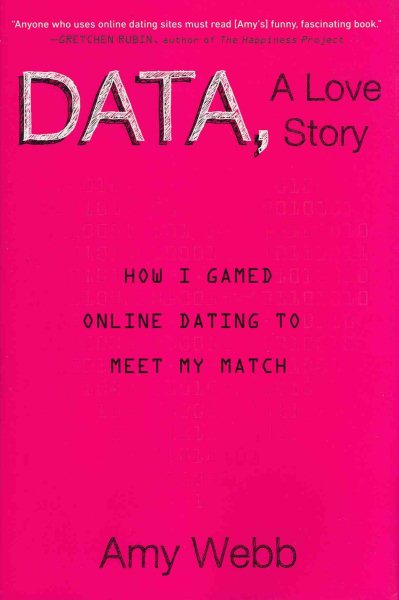 Data, A Love Story: How I Gamed Online Dating to Meet My Match cover