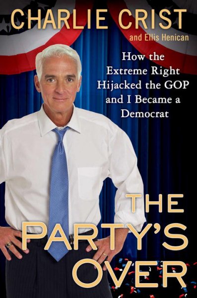 The Party's Over: How the Extreme Right Hijacked the GOP and I Became a Democrat cover