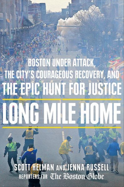 Long Mile Home: Boston Under Attack, the City's Courageous Recovery, and the Epic Hunt for Justice cover