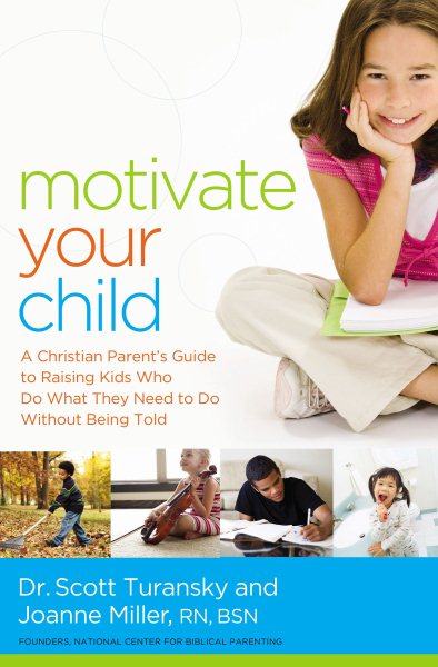 Motivate Your Child: A Christian Parent's Guide to Raising Kids Who Do What They Need to Do Without Being Told cover