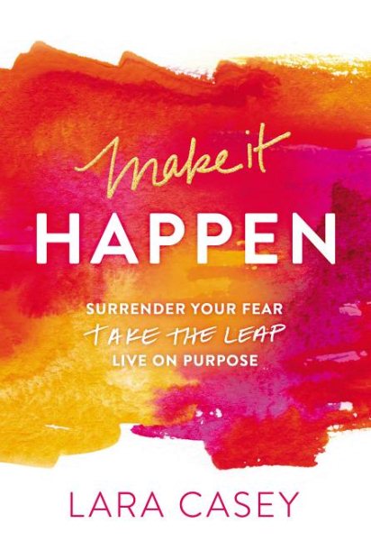 Make it Happen: Surrender Your Fear. Take the Leap. Live On Purpose. cover