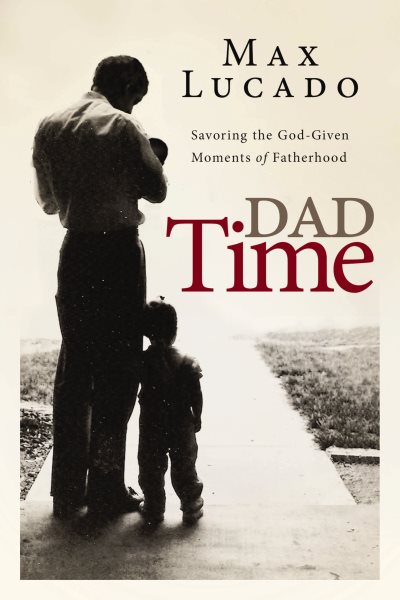 Dad Time: Savoring the God-Given Moments of Fatherhood cover