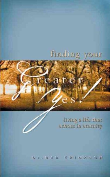 Finding Your Greater Yes: Living a Life That Echoes in Eternity cover