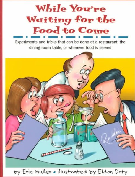 While You're Waiting for the Food to Come: A Tabletop Science Activity Book : Experiments and Tricks That Can Be Done at a Restaurant, the Dining Room Table, or Wherever Food Is Served cover