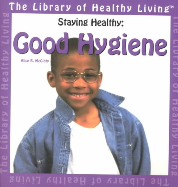 Good Hygiene (The Library of Healthy Living : Staying Healthy) cover