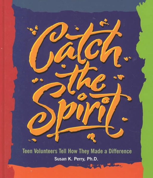 Catch the Spirit: Teen Volunteers Tell How They Made a Difference (Single Title: Social Studies: Teen Issues) cover
