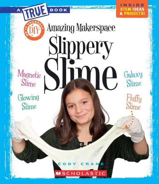 Amazing Makerspace DIY Slippery Slime (A True Book: Makerspace Projects) cover