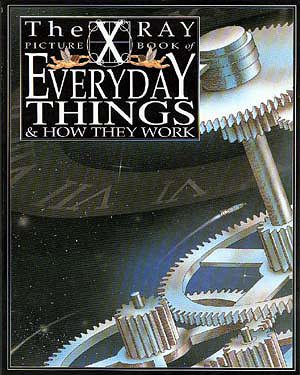 Everyday Things & How They Work (X-Ray Picture Books)