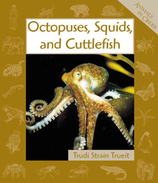 Octopuses, Squids, and Cuttlefish (Animals in Order) cover