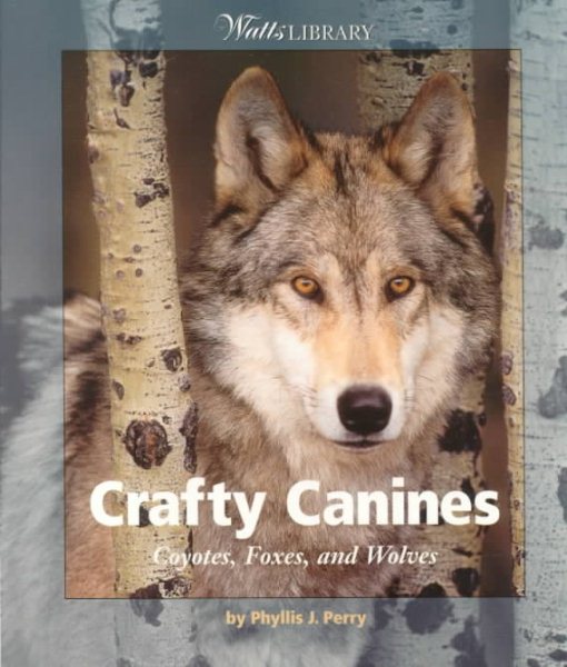 Crafty Canines: Coyotes, Foxes, and Wolves (Watts Library: Animals)