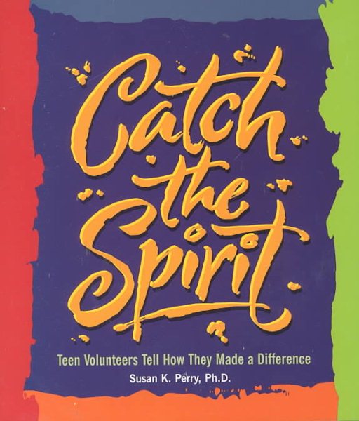 Catch the Spirit: Teen Volunteers Tell How They Made a Difference (Single Title: Teen)