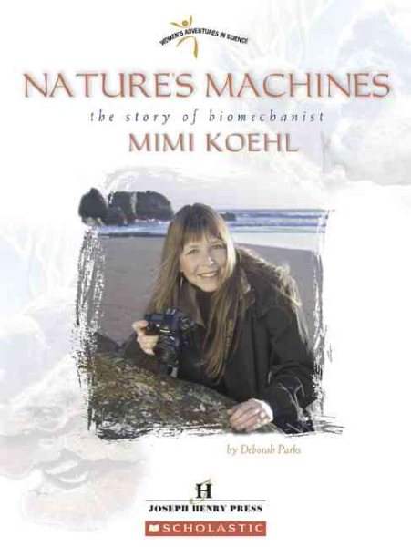 Nature's Machines: The Story Of Biomechanist Mimi Koehl (Women's Adventures in Science) cover