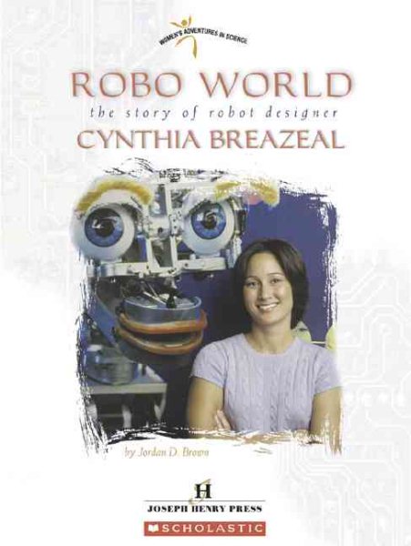 Robo World: The Story Of Robot Designer Cynthia Breazeal (Women's Adventures in Science) cover