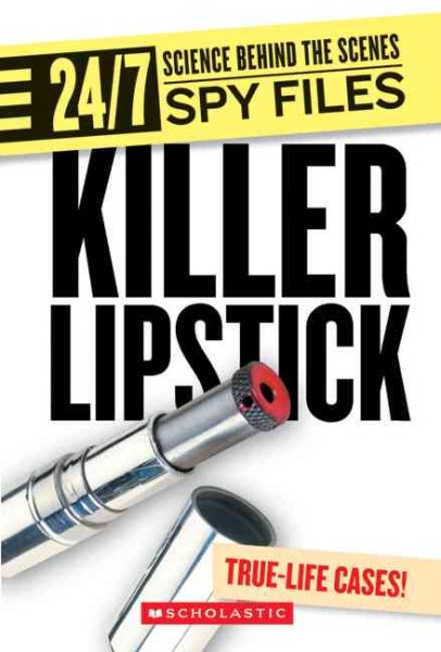 Killer Lipstick: And Other Spy Gadgets (24/7: Science Behind the Scenes: Spy Files)