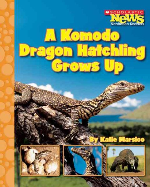 A Komodo Dragon Hatchling Grows Up (Scholastic News Nonfiction Readers: Life Cycles) cover