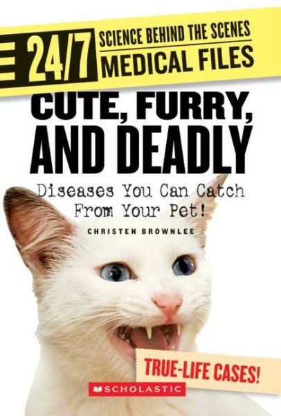 Cute, Furry, and Deadly: Diseases You Can Catch from Your Pet! (24/7: Science Behind the Scenes Medical Files) cover