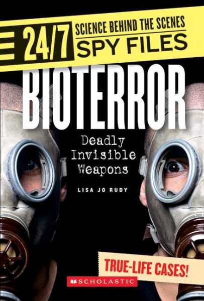 Bioterror: Deadly Invisible Weapons (24/7: Science Behind the Scenes: Spy Files) cover