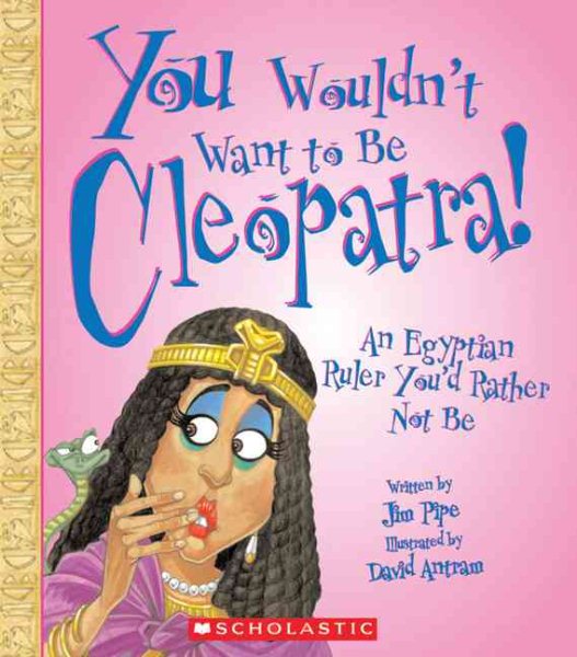 You Wouldn't Want to Be Cleopatra!: An Egyptian Ruler You'd Rather Not Be cover