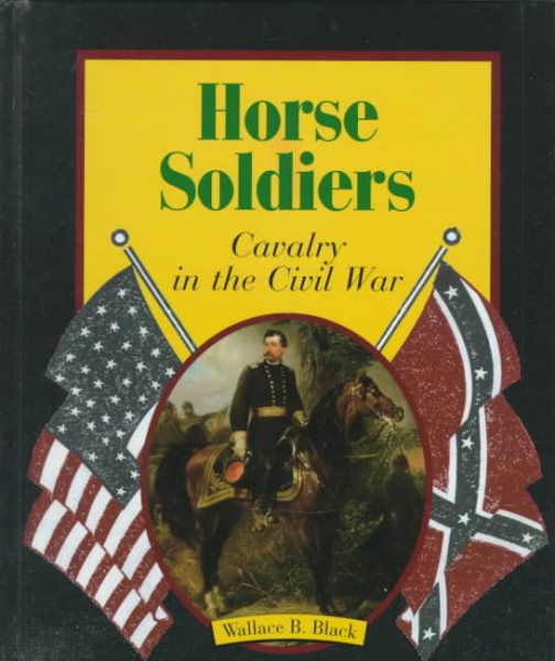 Horse Soldiers: Cavalry in the Civil War (First Book) cover