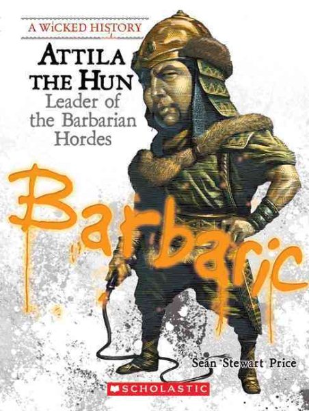 Attila the Hun: Leader of the Barbarian Hordes (A Wicked History) cover