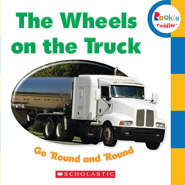 The Wheels on the Truck Go 'Round and 'Round (Rookie Toddler) cover